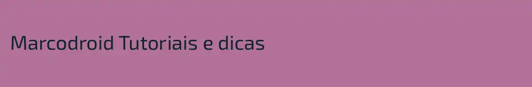 Marcodroid Tutoriais e dicas